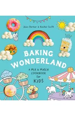 Baking Wonderland: A Mix & Match Cookbook for Kids!