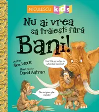 Nu ai vrea sa traiesti fara bani!