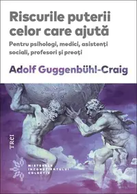 Riscurile puterii celor care ajută - Paperback brosat - Adolf Guggenbühl-Craig