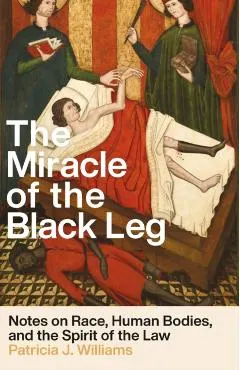 The Miracle of the Black Leg: Notes on Race, Human Bodies, and the Spirit of the Law