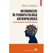 Introducere in psihopatologia antropologica. O noua perspectiva evolutionist-culturala