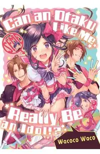 Can an Otaku Like Me Really Be an Idol?