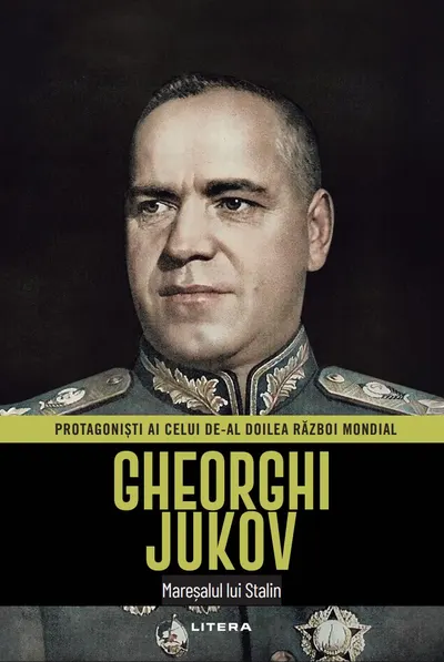 Gheorghi Jukov. Volumul 15. Protagonisti ai celui de-al Doilea Razboi Mondial