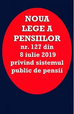 Noua lege a pensiilor Nr.127 din 8 iulie 2019