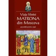 Viata Sfintei Matrona din Moscova povestita pentru copii. Traducere Corina Alexandra Toader