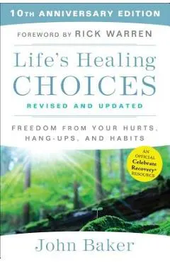Life's Healing Choices Revised and Updated: Freedom from Your Hurts, Hang-Ups, and Habits