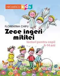 Zece îngeri mititei. Lecturi pentru copii 6-14 ani - Paperback brosat - Florentina Chifu
