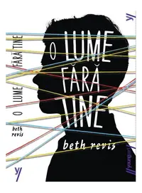 O lume fără tine - Paperback - Beth Revis