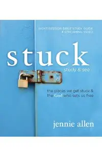 Stuck Bible Study Guide Plus Streaming Video: The Places We Get Stuck and the God Who Sets Us Free
