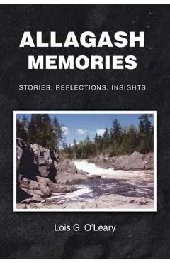 Allagash Memories: Stories, Reflections, Insights