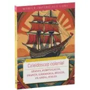 Caleidoscop colonial. Spania, Portugalia, Franta, Germania, Belgia, Olanda, Italia
