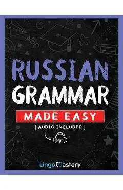 Russian Grammar Made Easy: A Comprehensive Workbook To Learn Russian Grammar For Beginners (Audio Included)