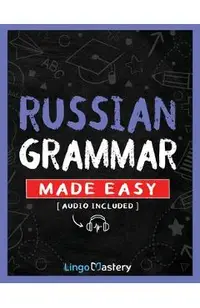 Russian Grammar Made Easy: A Comprehensive Workbook To Learn Russian Grammar For Beginners (Audio Included)
