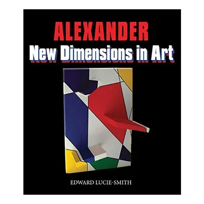 New Dimensions in Art, Edward Lucie-Smith, Alexander, Charles C., Peter Frank