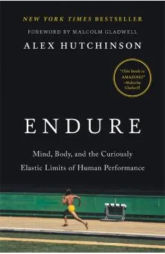 Endure: Mind, Body, and the Curiously Elastic Limits of Human Performance