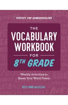 The Vocabulary Workbook for 8th Grade: Weekly Activities to Boost Your Word Power