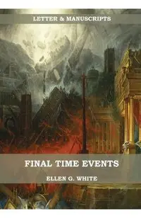 Final Time Events: : (Last Day Events, prophecies fulfilled, prepare for the last days, country living).