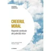 Creierul moral. Reperele cerebrale ale judecatii etice. Volumul 28. Descopera Neurostiinta