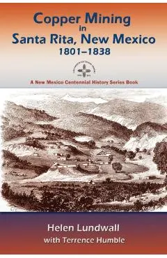 Copper Mining in Santa Rita, New Mexico, 1801-1838: A New Mexico Centennial History Series Book