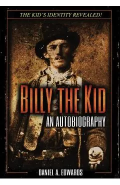 Billy the Kid: An Autobiograpy: The Story of Brushy Bill Roberts