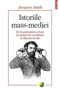 Istoriile mass-mediei. De la semnalele cu fum la rețelele de socializare și dincolo de ele - Paperback brosat - Jacques Attali