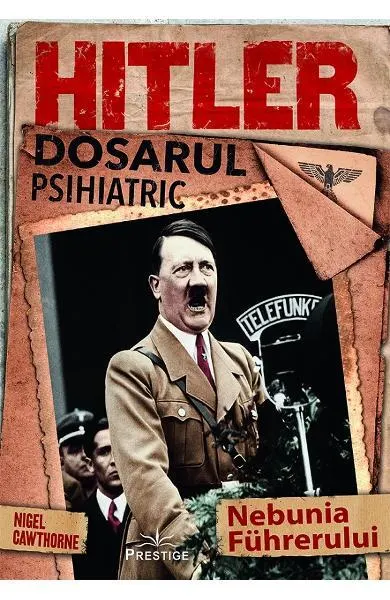 Hitler. Dosarul psihiatric - Paperback brosat - Nigel Cawthorne