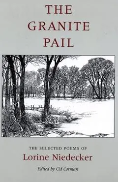 The Granite Pail: The Selected Poems of Lorine Niedecker