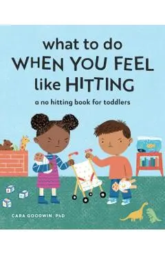 What to Do When You Feel Like Hitting: A No Hitting Book for Toddlers