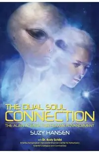The Dual Soul Connection: The Alien Agenda for Human Advancement