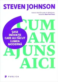 Cum am ajuns aici. Șase inovații care au făcut lumea modernă - Paperback brosat - Steven Johnson