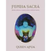 Femeia sacra. Ghid de vindecare a corpului, mintii si sufletului feminin