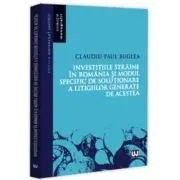 Investitiile straine in Romania si modul specific de rezolvare a litigiilor generate de acestea