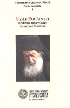 Usile pocaintei. Meditatii duhovnicesti la vremea Triodului