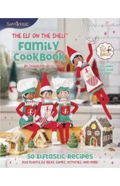 The Elf on the Shelf Family Cookbook: 50 Elftastic Recipes Plus Playful Elf Ideas, Games, Activities, and More!
