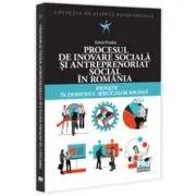 Procesul de inovare sociala si antreprenoriat social in Romania. Inovatii in domeniul serviciilor sociale