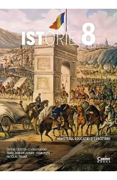 Istorie - Clasa 8 - Manual - Ovidiu Cristea, Ionel Adrian Avram, Ioan Popa, Nicolae Pruna