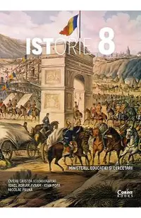 Istorie - Clasa 8 - Manual - Ovidiu Cristea, Ionel Adrian Avram, Ioan Popa, Nicolae Pruna