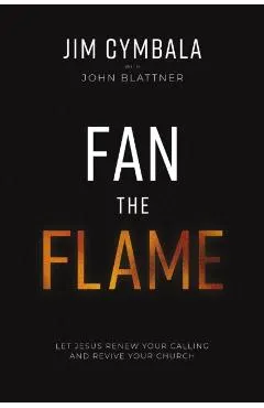 Fan the Flame: Let Jesus Renew Your Calling and Revive Your Church
