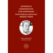 Intersectii comparatiste contemporane. Studii dedicate profesorului Vasile Voia