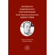 Intersectii comparatiste contemporane. Studii dedicate profesorului Vasile Voia