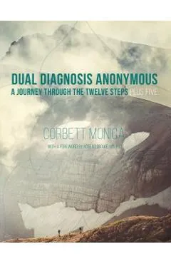 Dual Diagnosis Anonymous: A Journey Through the Twelve Steps Plus Five