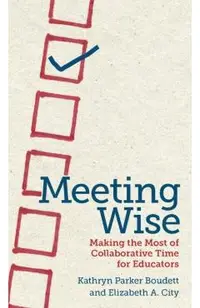 Meeting Wise: Making the Most of Collaborative Time for Educators