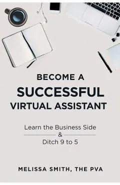 Become a Successful Virtual Assistant: Learn the Business Side & Ditch 9 to 5
