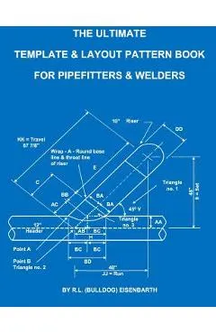 The Ultimate Template and Layout Pattern Book for Pipefitters and Welders