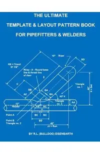 The Ultimate Template and Layout Pattern Book for Pipefitters and Welders