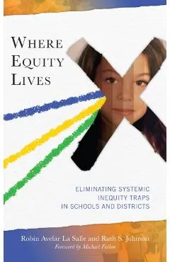Where Equity Lives: Eliminating Systemic Inequity Traps in Schools and Districts