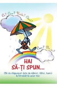 Hai sa-ti spun... Ce? Cine? Unde? Cand? Cum? De ce?
