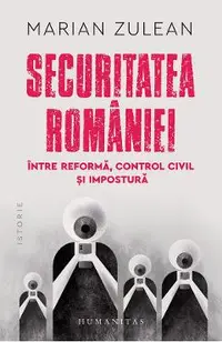 Securitatea Romaniei, intre reforma, control civil si impostura