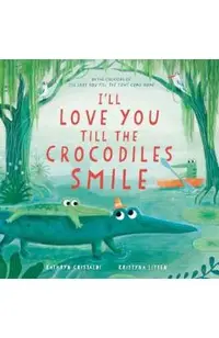 I'll Love You Till the Crocodiles Smile