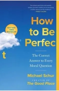 How to Be Perfect: The Correct Answer to Every Moral Question